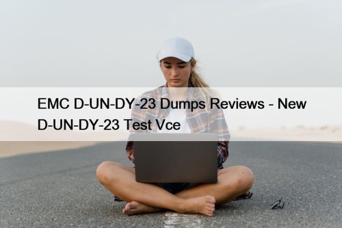 EMC D-UN-DY-23 Dumps Reviews - New D-UN-DY-23 Test ...