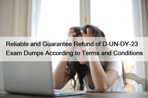 Reliable and Guarantee Refund of D-UN-DY-23 Exam Dumps ...